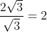 \frac{2\sqrt{3}}{\sqrt{3}}= 2